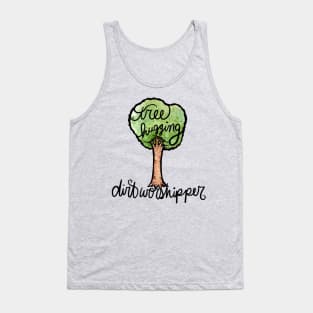 Tree hugging dirt worshipper Tank Top